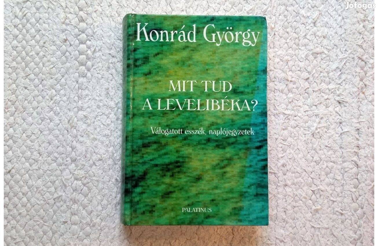 Konrád György: Mit tud a levelibéka? Válogatott esszék,naplórészletek