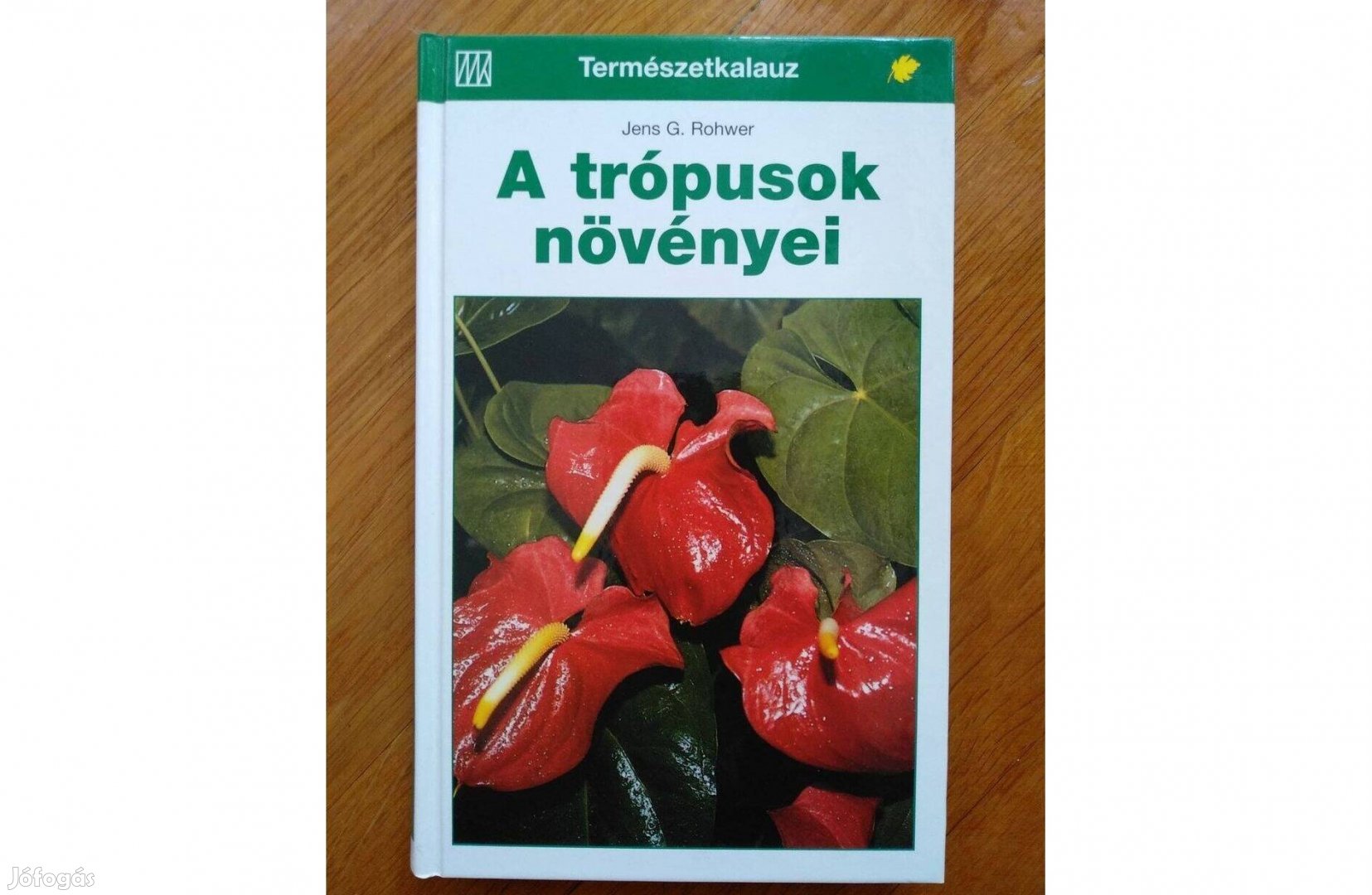 Könyv Jens G. Rohwer A trópusok növényei, ajándéknak is kiváló