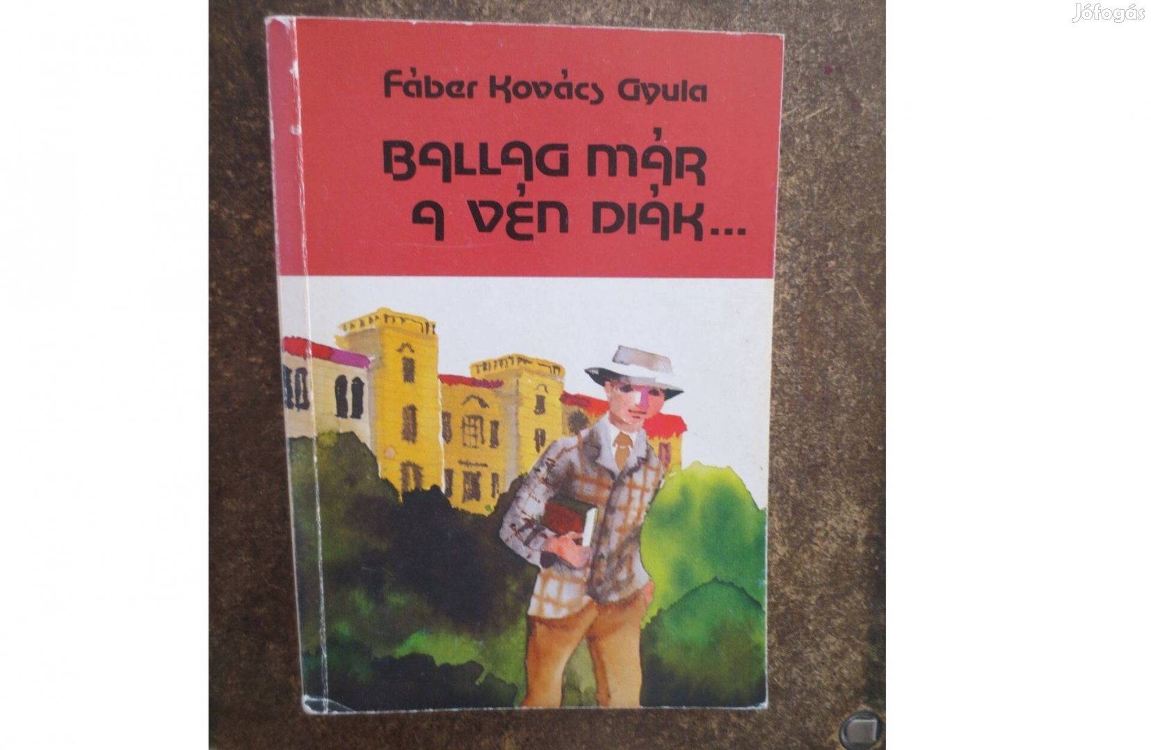 Könyv eladó Fáber Kovács Gyula Ballag már a vén diák