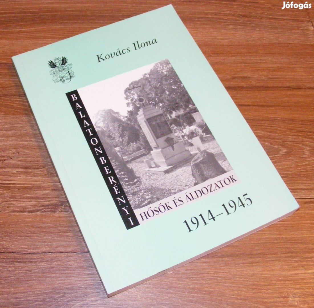 Kovács Ilona: Balatonberényi hősök és áldozatok (1914-1945)