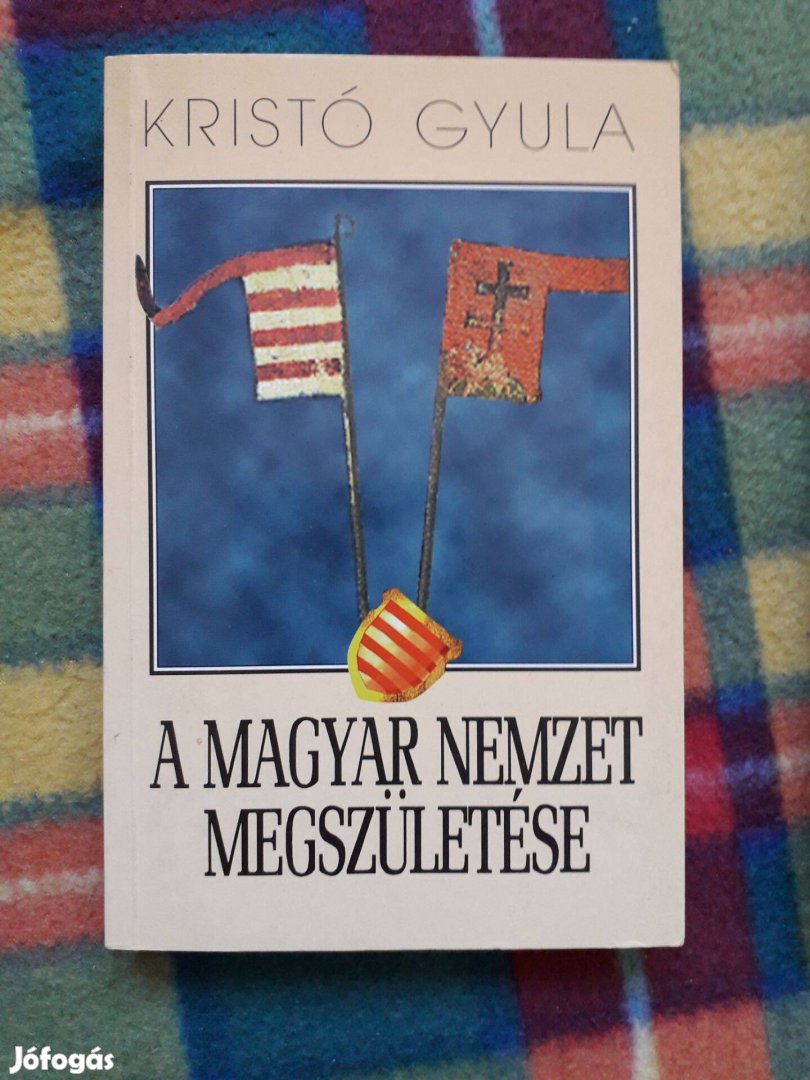 Kristó Gyula: A magyar nemzet megszületése