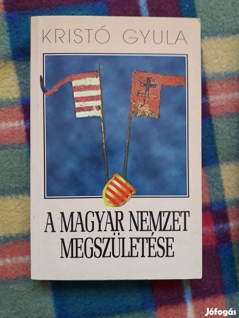 Kristó Gyula: A magyar nemzet megszületése