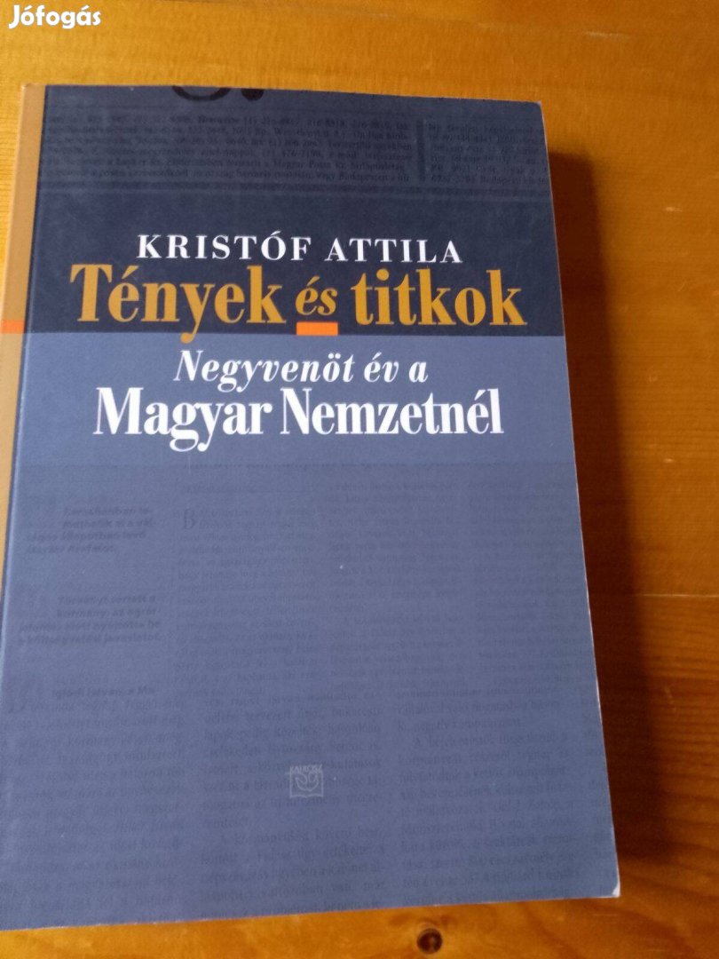 Kristóf Attila Tények és titkok / könyv Negyvenöt év a Magyar