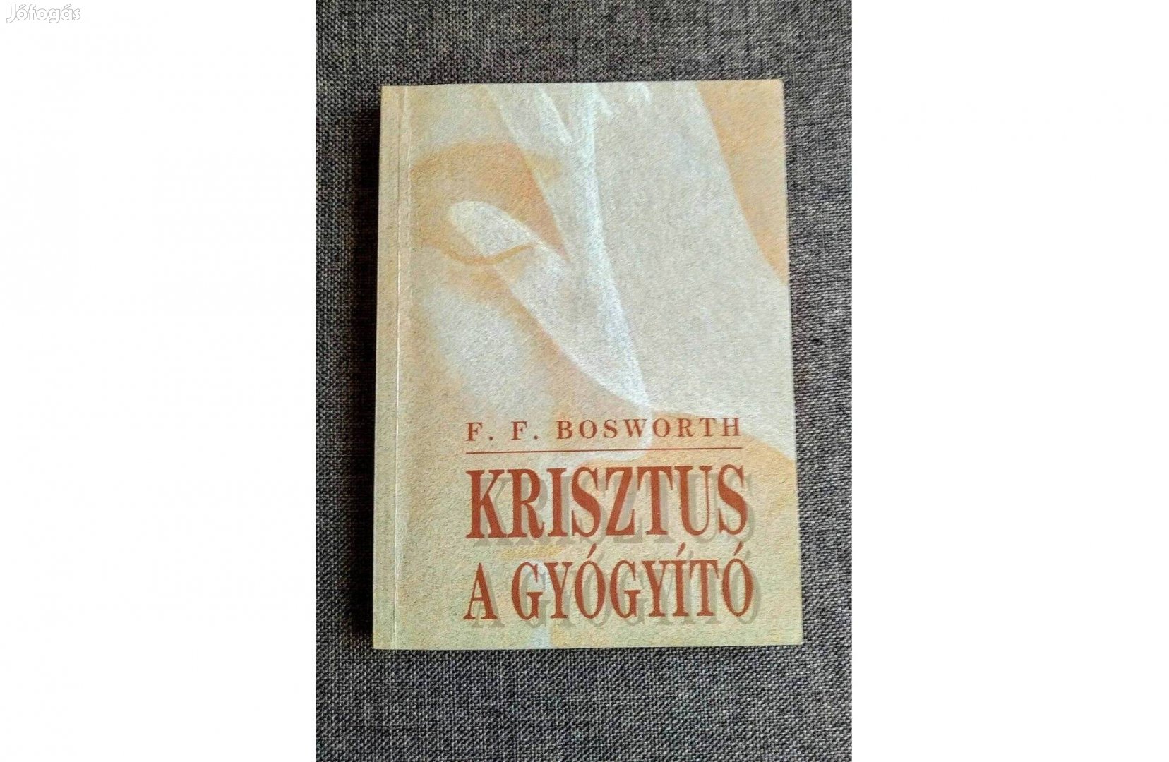 Krisztus a gyógyító F. F. Bosworth újszerű
