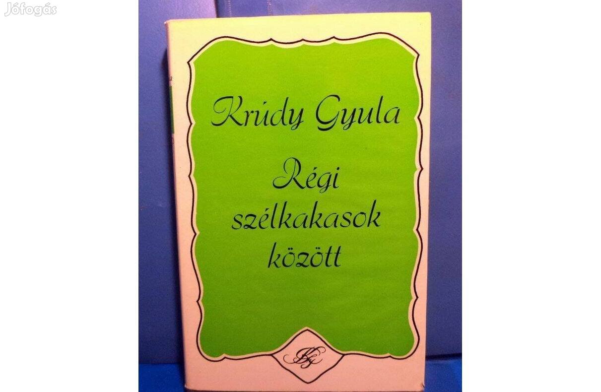 Krúdy Gyula: Régi szélkakasok között