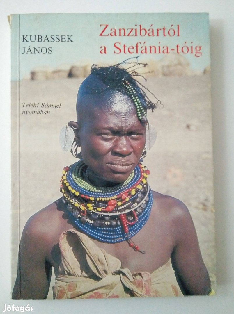 Kubassek János - Zanzibártól a Stefánia-tóig Teleki Sámuel nyomában