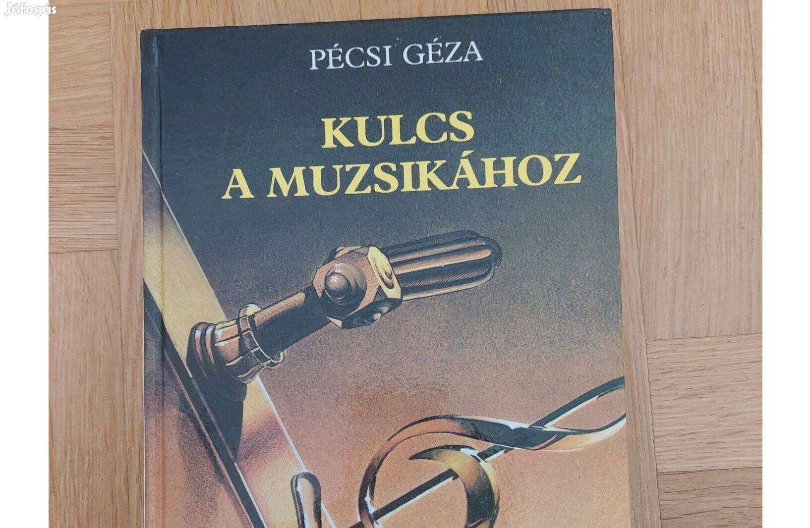 Kulcs a muzsikához Pécsi Géza egyedülálló zenei és művészeti könyv