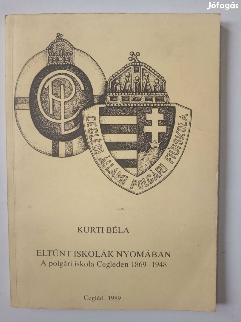 Kürti Béla Eltűnt iskolák nyomában - A polgári iskola Cegléden 1869-19