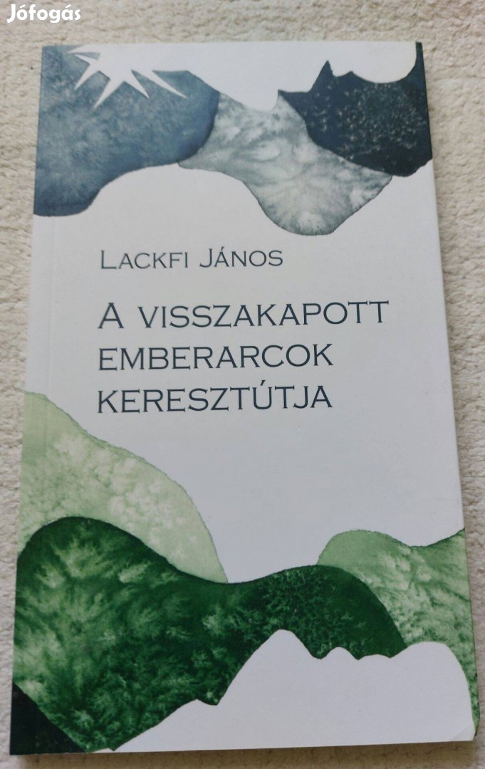 Lackfi János: A visszakapott emberarcok keresztútja (új)