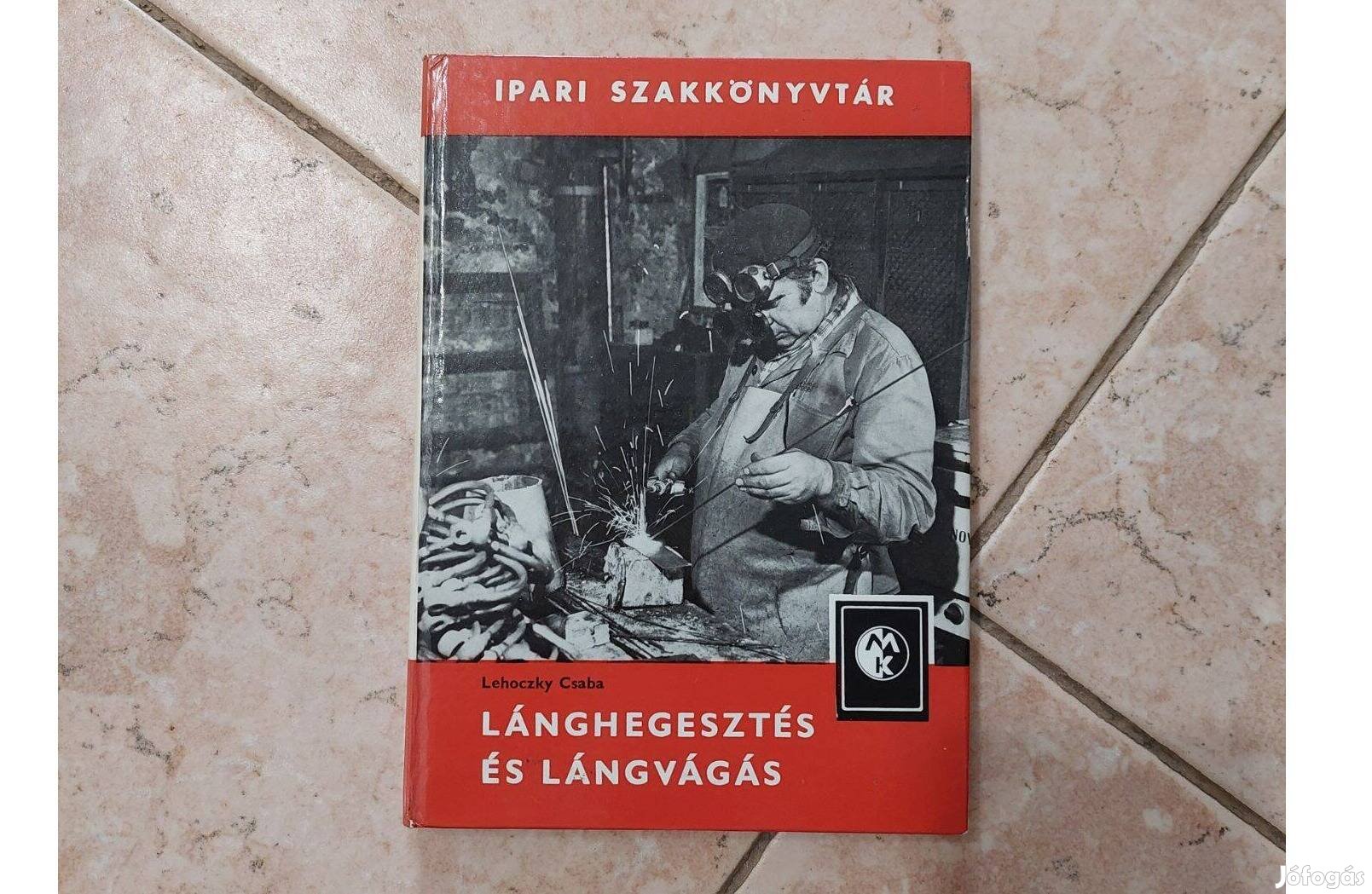 Lánghegesztés és lángvágás Lehoczky Csaba Műszaki Könyvkiadó 1982