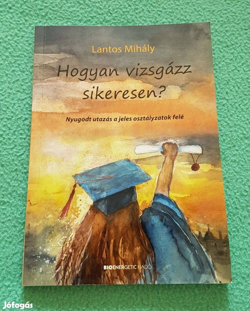 Lantos Mihály - Hogyan vizsgázz sikeresen? könyv