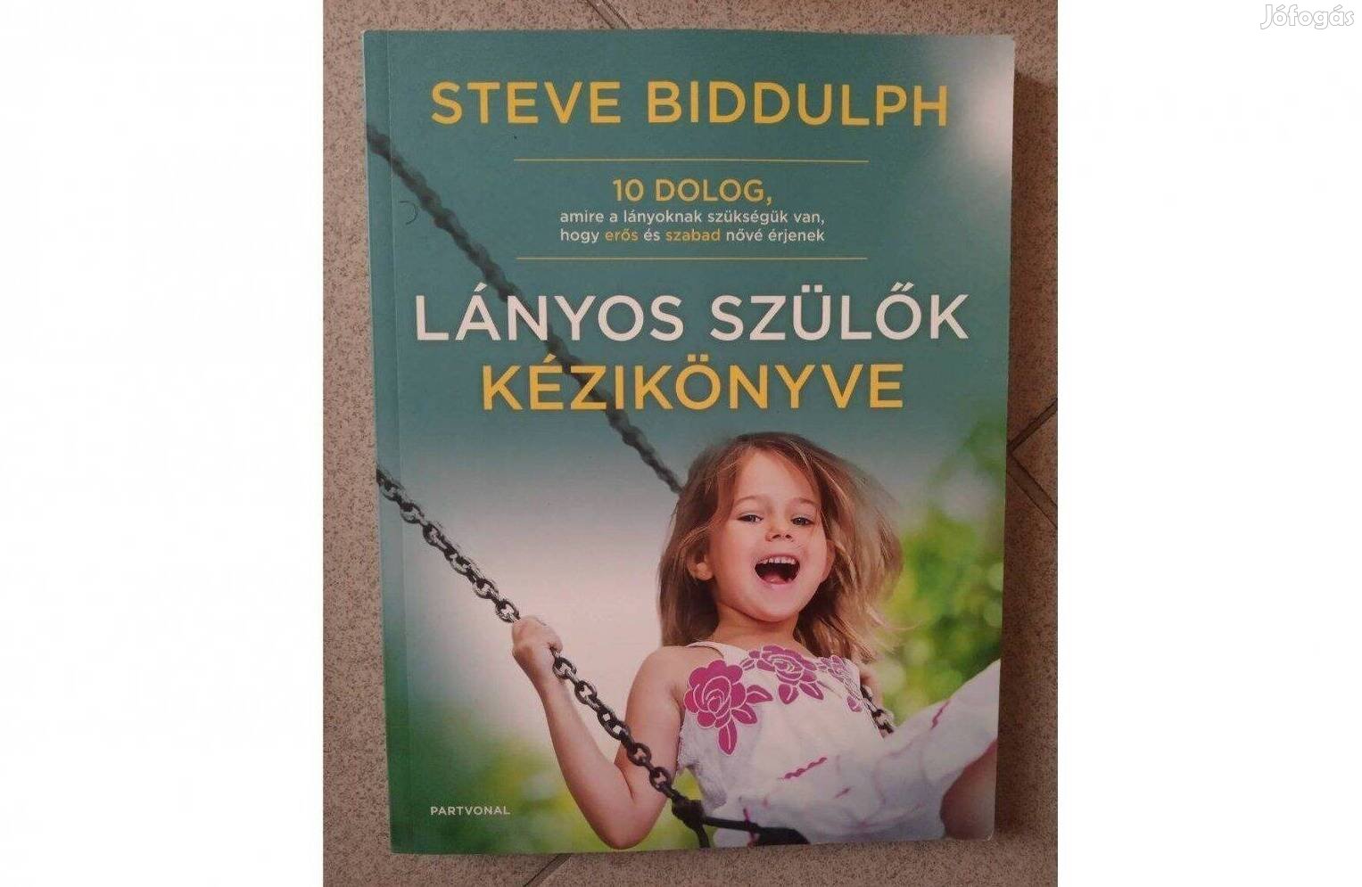 Lányos szülők kézikönyve - Steve Biddulph.10 dolog, amire a lányoknak