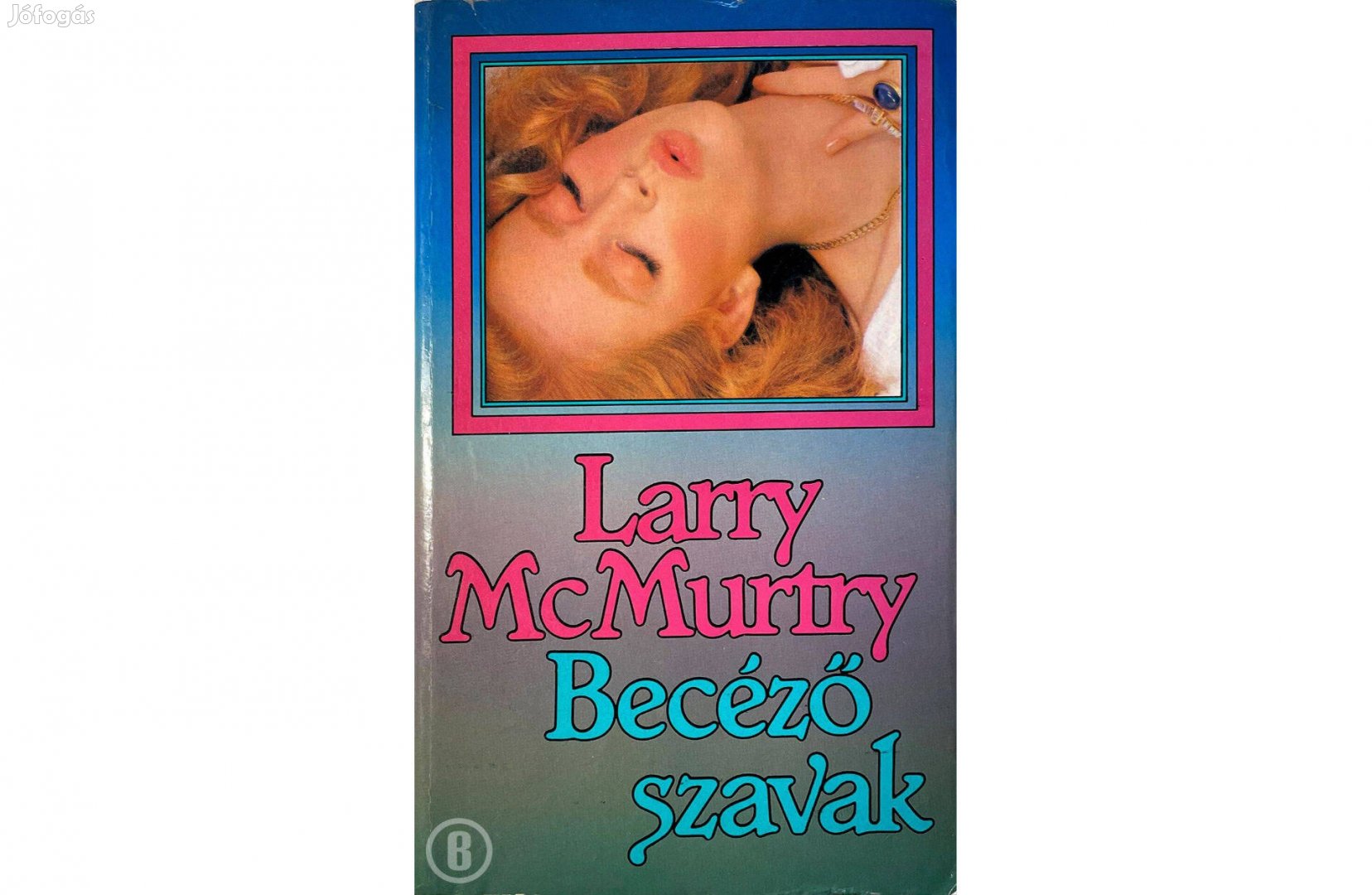 Larry Mc Murtry: Becéző szavak (Csak személyesen!)