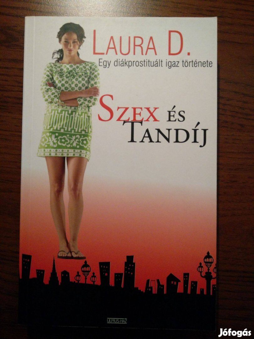 Laura D. - Szex és tandíj / Egy diákprostituált igaz története