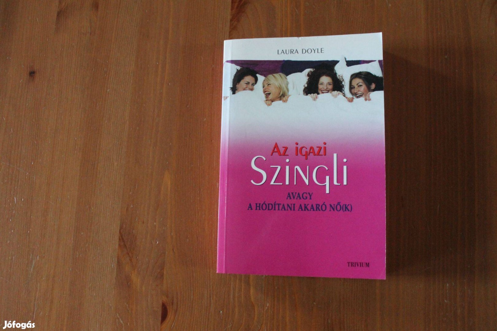 Laura Doyle - Az igazi szingli avagy a hódítani akaró nők!