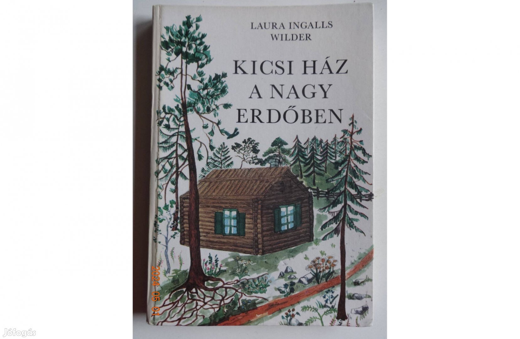 Laura I. Wilder: Kicsi Ház A Nagy Erdőben (A farm, ahol élünk)