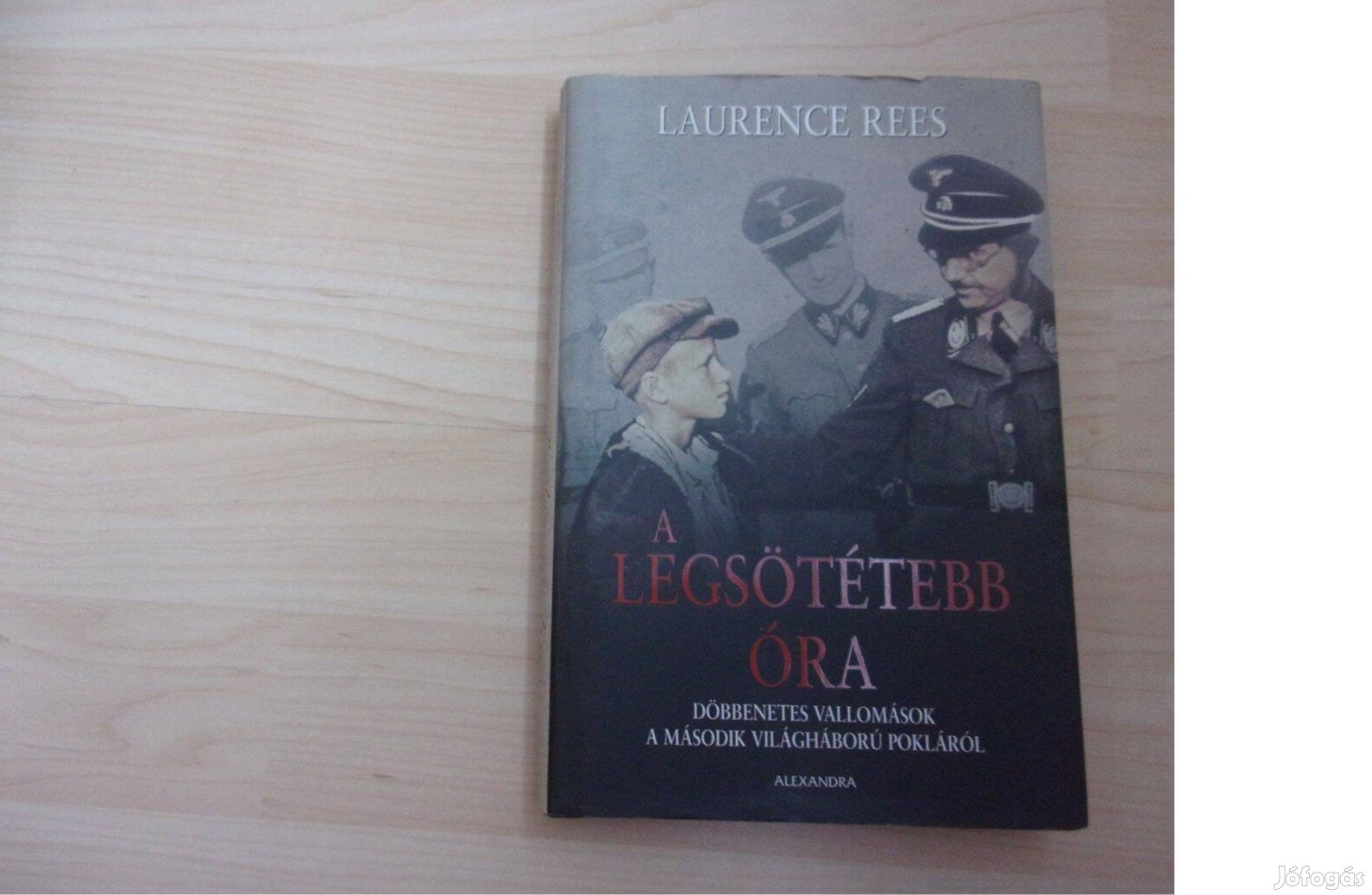 Laurence Rees A legsötétebb óra Döbbenetes vallomások a második világh