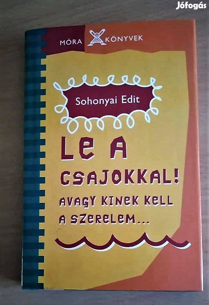 Le a csajokkal! Avagy kinek kell a szerelem. Sohonyai Edit