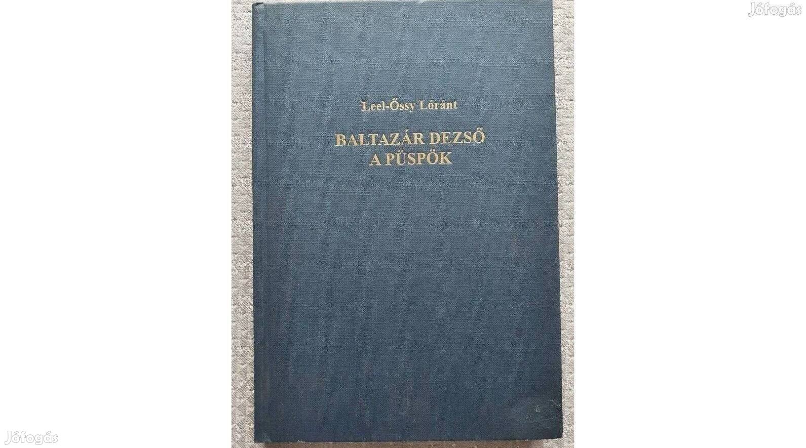 Leel-Őssy Lóránt : Baltazár Dezső püspök élete és munkássága 2000