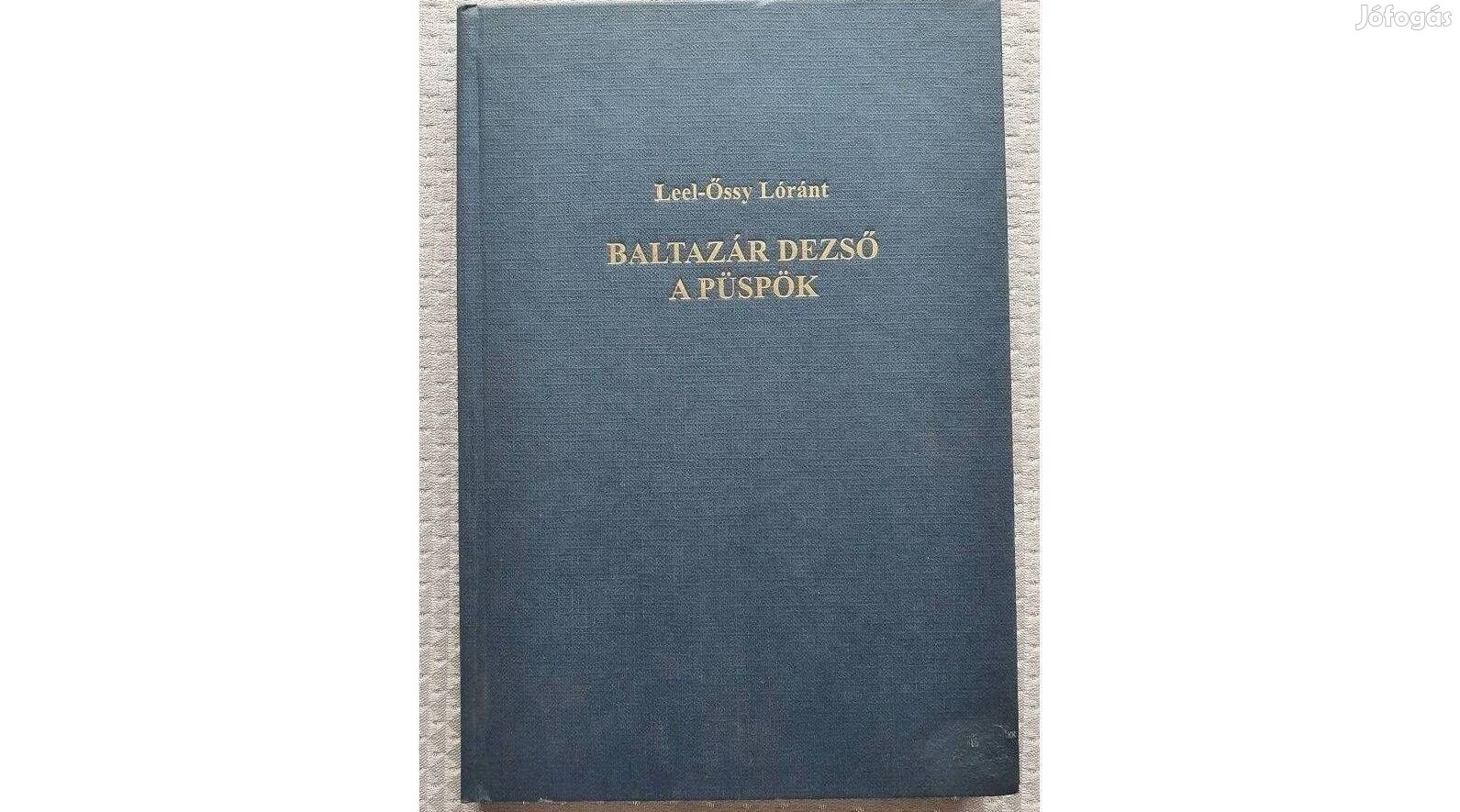 Leel-Őssy Lóránt : Baltazár Dezső püspök élete és munkássága 2000