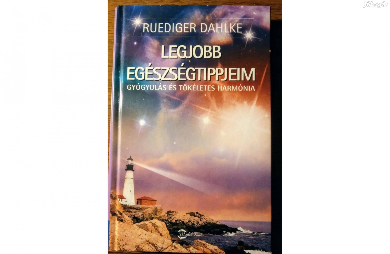 Legjobb egészségtippjeim - Gyógyulás és tökéletes harmónia Rüdiger Dah