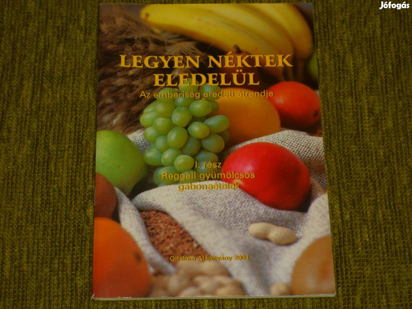 Legyen néktek eledelül - Az emberiség eredeti étrendje (gabonafélék)