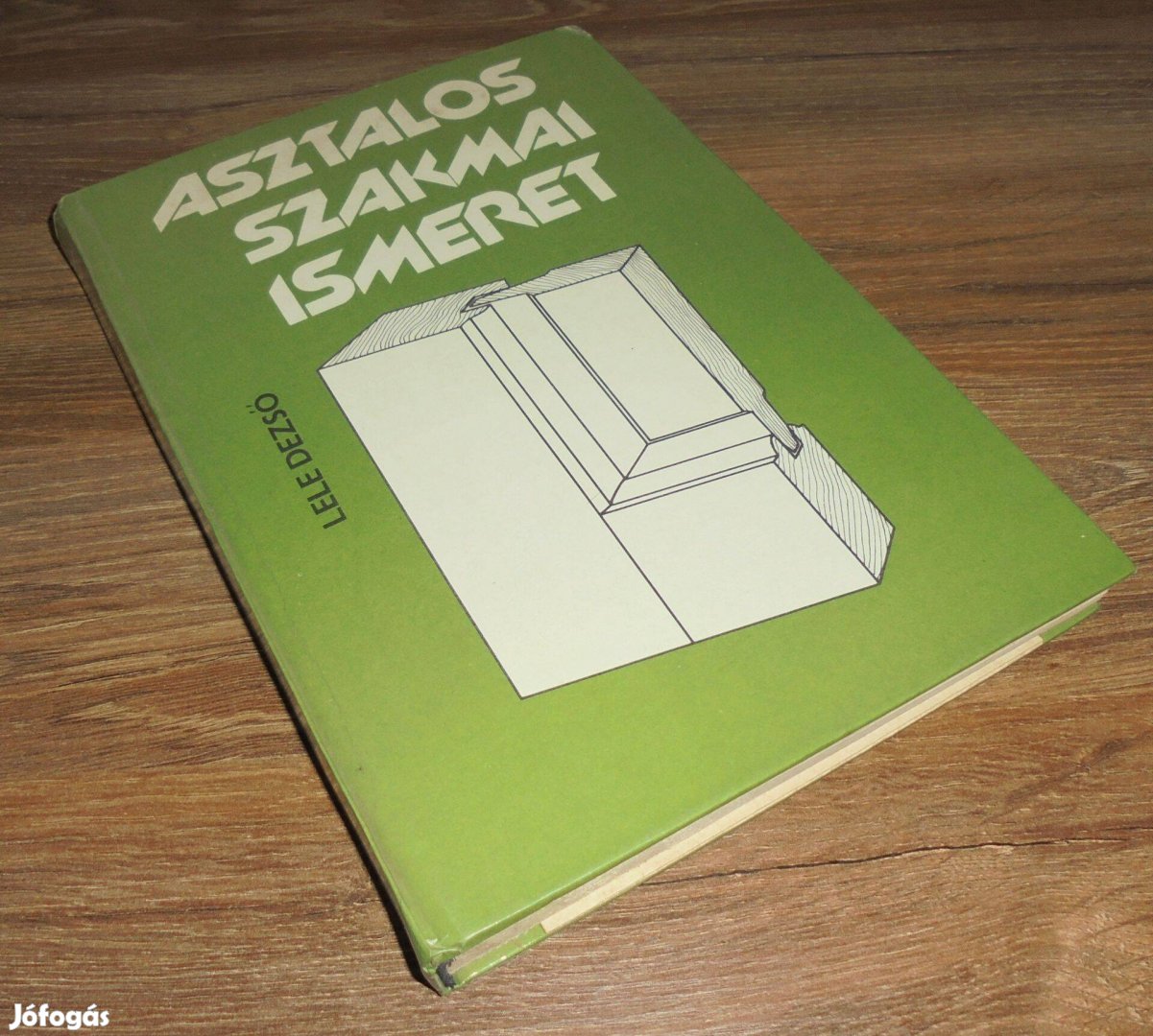 Lele Dezső: Asztalos szakmai ismeret - eredeti melléklettel