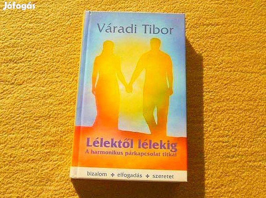 Lélektől lélekig. A harmonikus párkapcsolat titkai - Váradi Tibor - Új