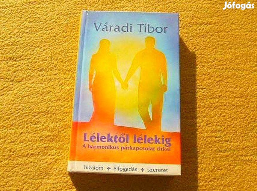 Lélektől lélekig. A harmonikus párkapcsolat titkai - Váradi Tibor - Új