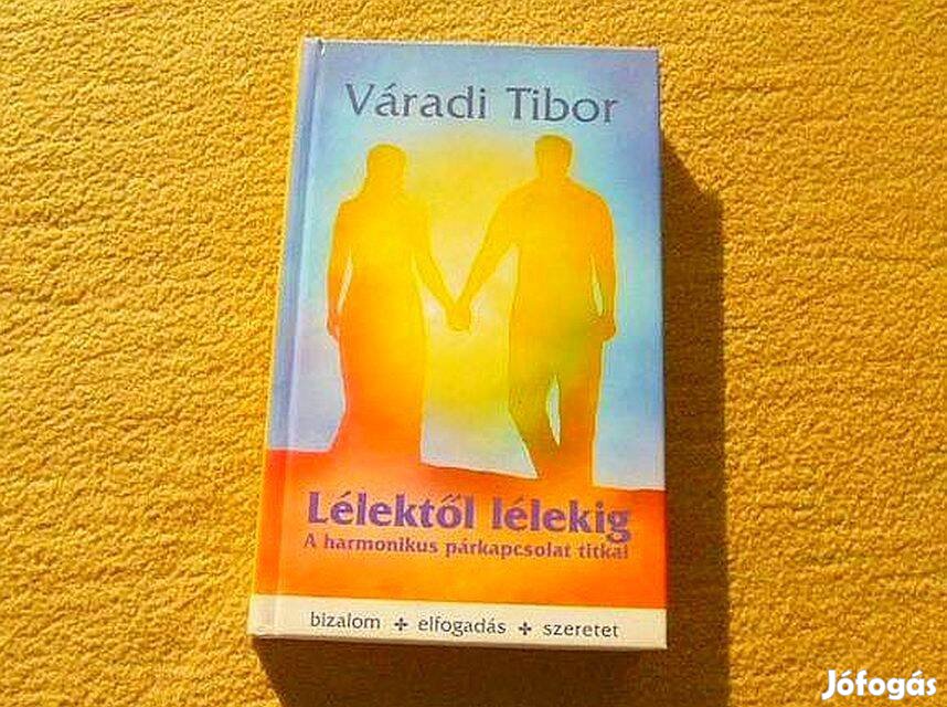 Lélektől lélekig - A harmonikus párkapcsolat titkai - Váradi Tibor - Ú