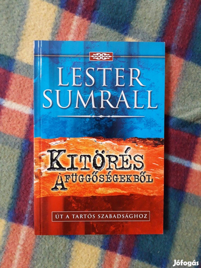 Lester Sumrall: Kitörés a függőségekből -Út a tartós szabadsághoz