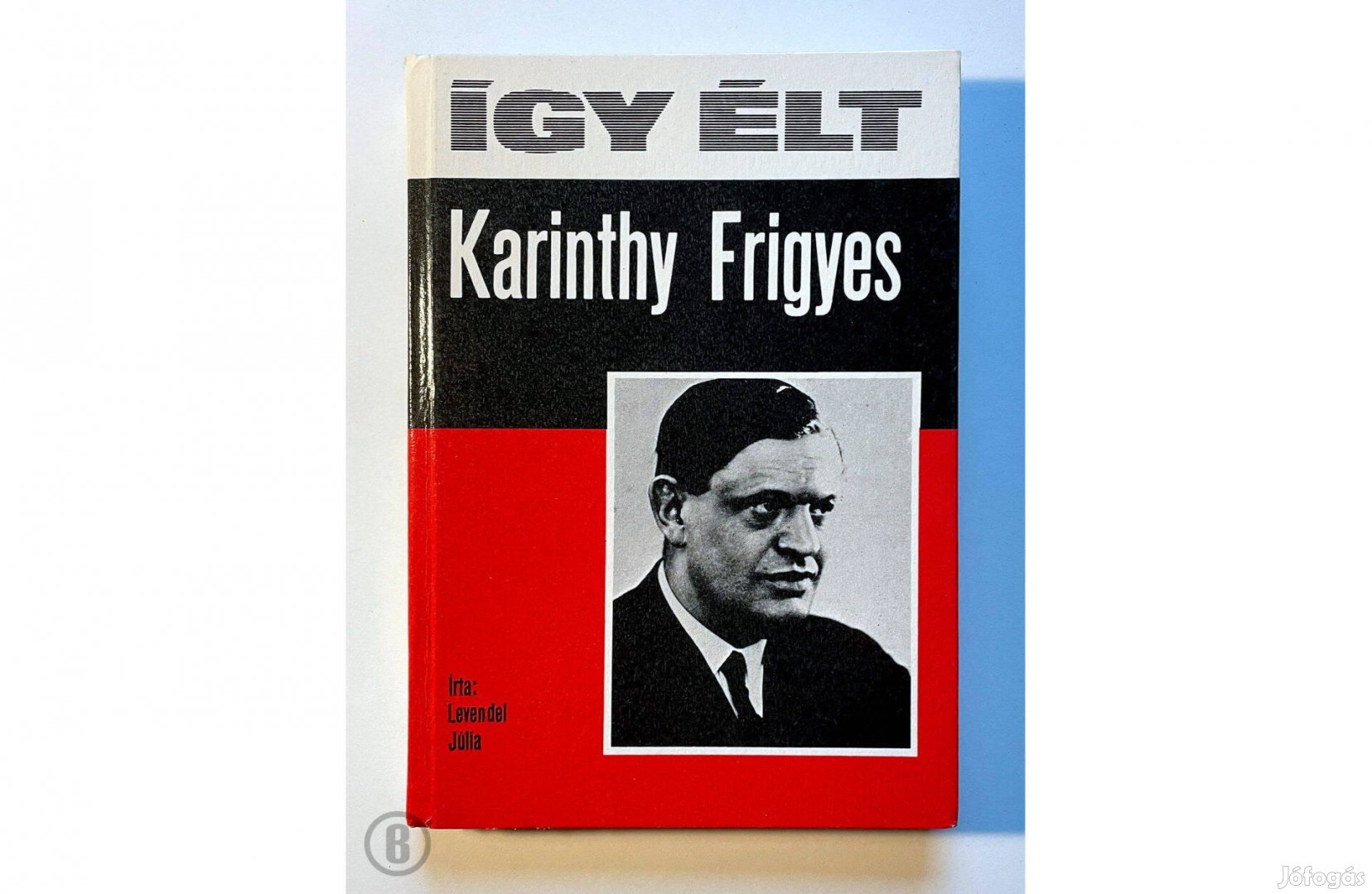 Levendel Júlia: Így élt Karinthy Frigyes - Csak személyesen!