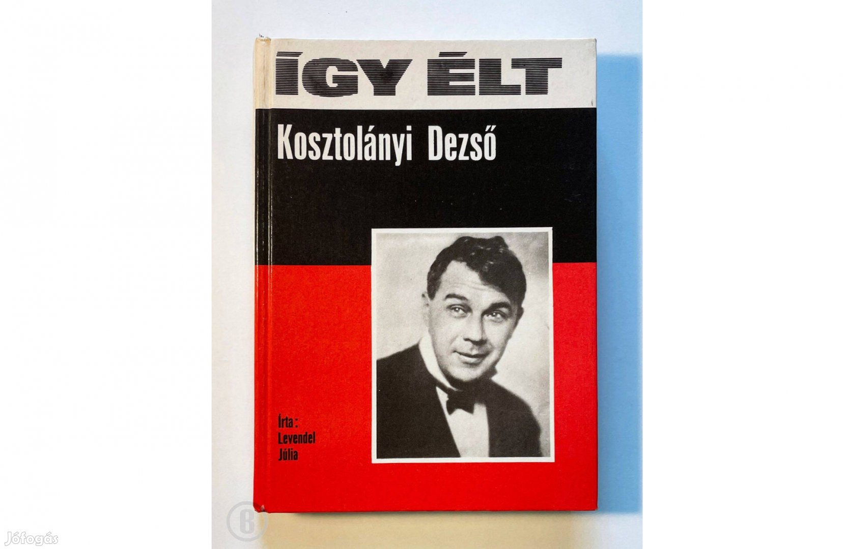 Levendel Júlia: Így élt Kosztolányi Dezső - Csak személyesen!