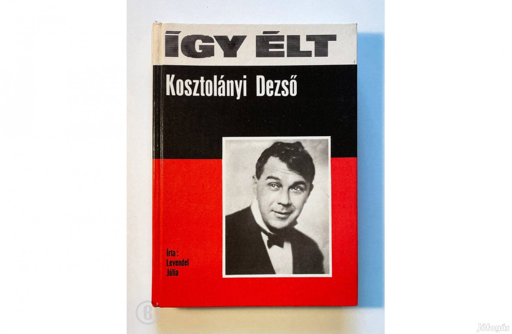 Levendel Júlia Így élt Kosztolányi Dezső - - - Csak