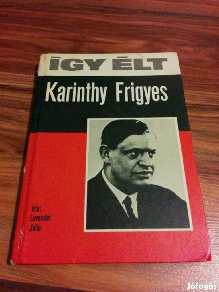 Levendel Júlia - Így élt Karinthy Frigyes 