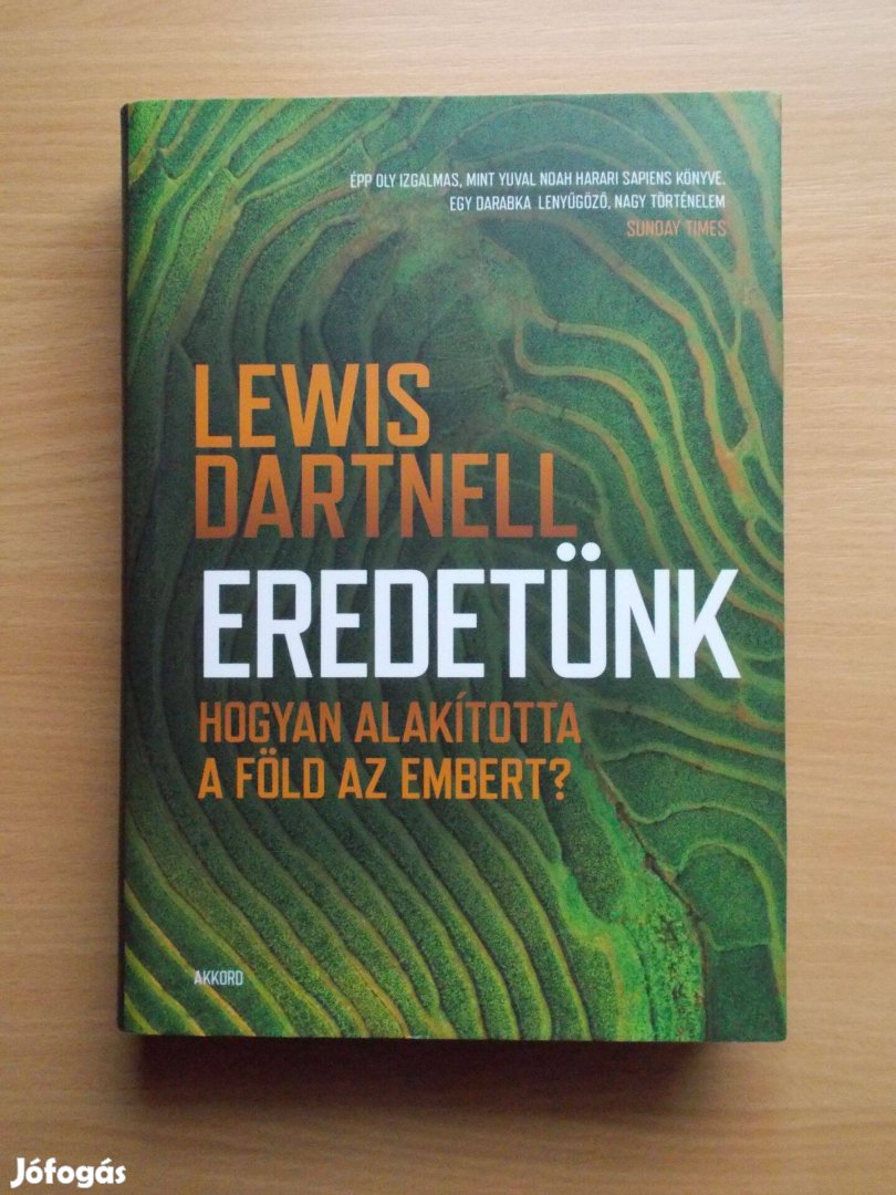 Lewis Dartnell: Eredetünk - Hogyan alakította a Föld az embert?