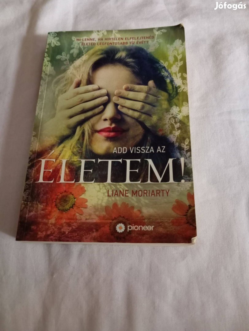 Liane Moriarty: Add vissza az életem!