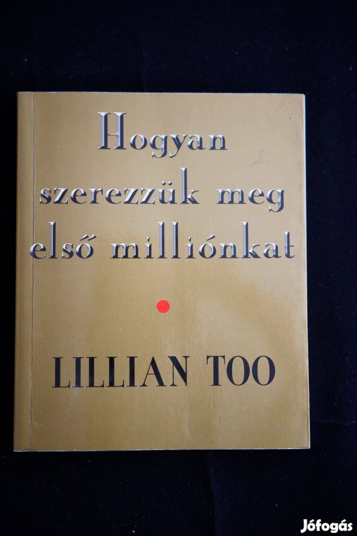 Lillian Too Hogyan szerezzük meg első milliónkat / Forever kiadó