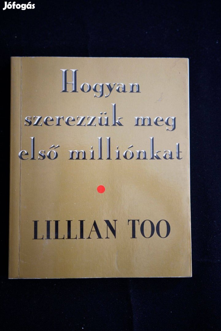 Lillian Too Hogyan szerezzük meg első milliónkat / Forever kiadó