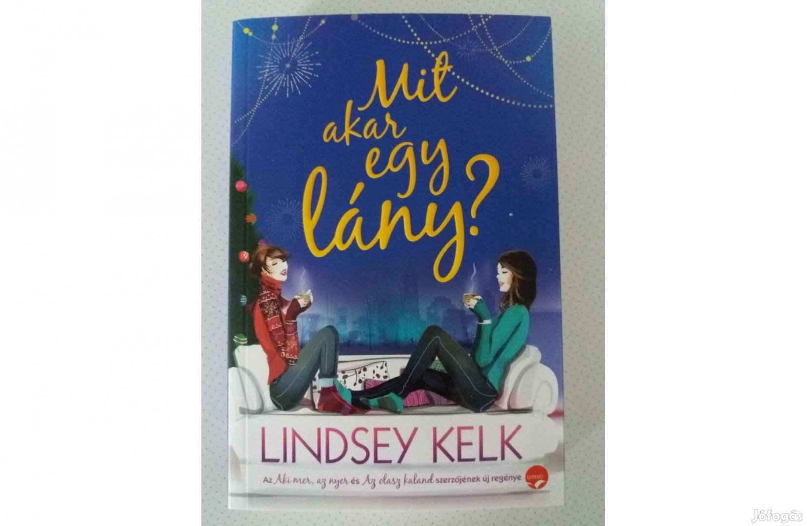 Lindsey Kelk: Mit akar egy lány?