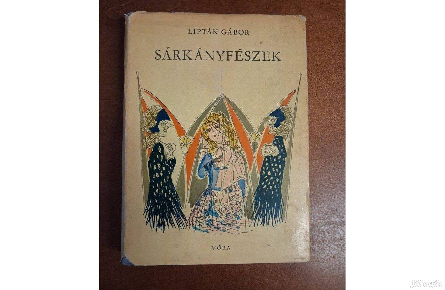 Lipták Gábor Sárkányfészek - Regék, mondák, történetek