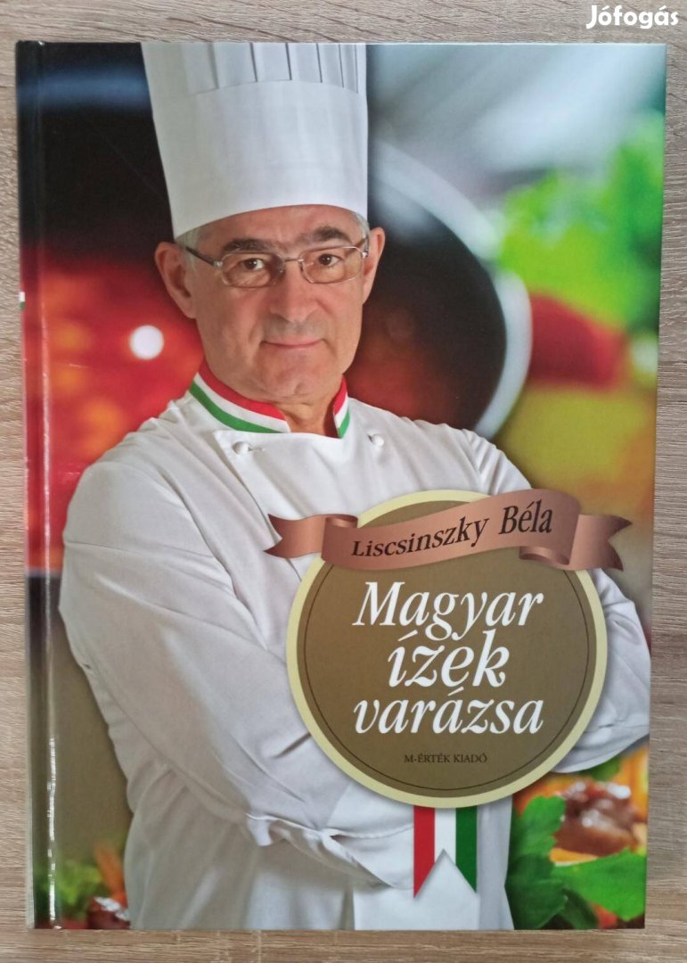 Liscsinszky Béla: Magyar ízek varázsa - újszerű szakácskönyv