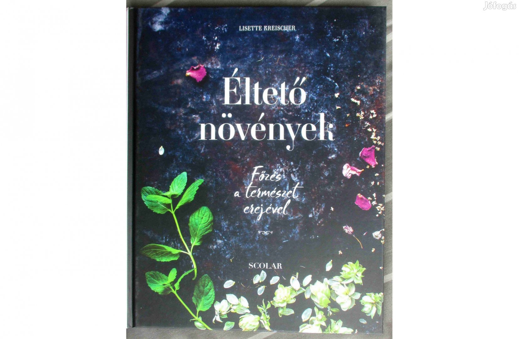 Lisette Kreischer: Éltető növények - Főzés a természet erejével