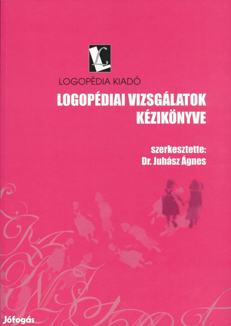 Logopédiai vizsgálatok kézikönyve , szerk. Dr. Juhász Ágnes