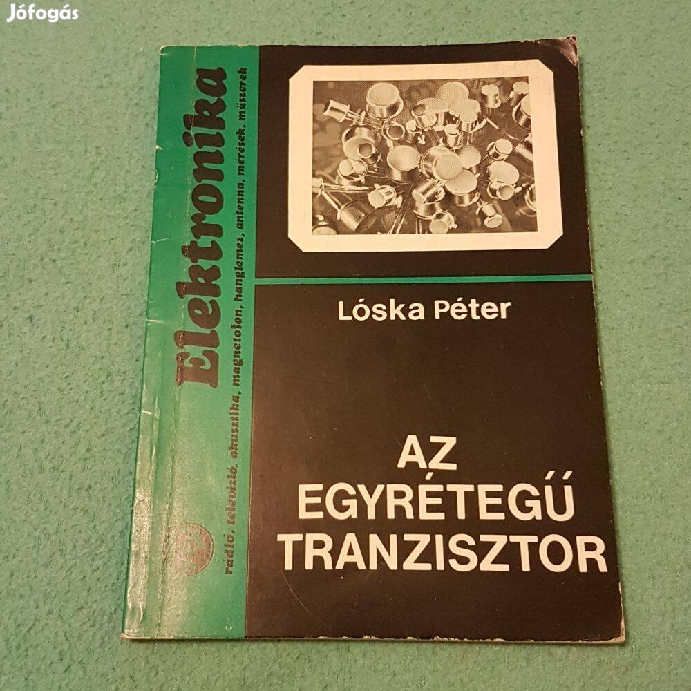 Lóska Péter: Az egyrétegű tranzisztor (Elektronika) könyv