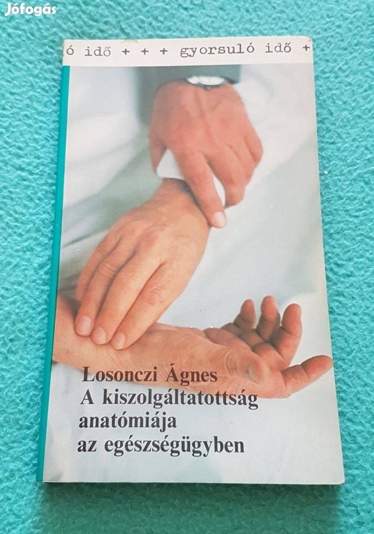 Losonczi Á.: A kiszolgáltatottság anatómiája az egészségügyben könyv