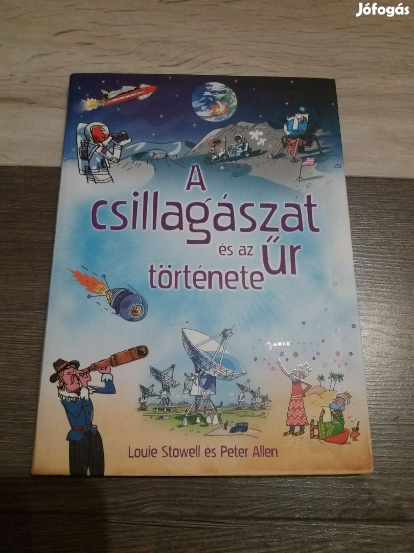 Louie Stowell: A csillagászat és az űr története