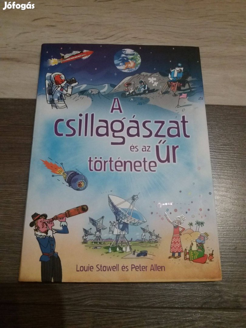 Louie Stowell: A csillagászat és az űr története