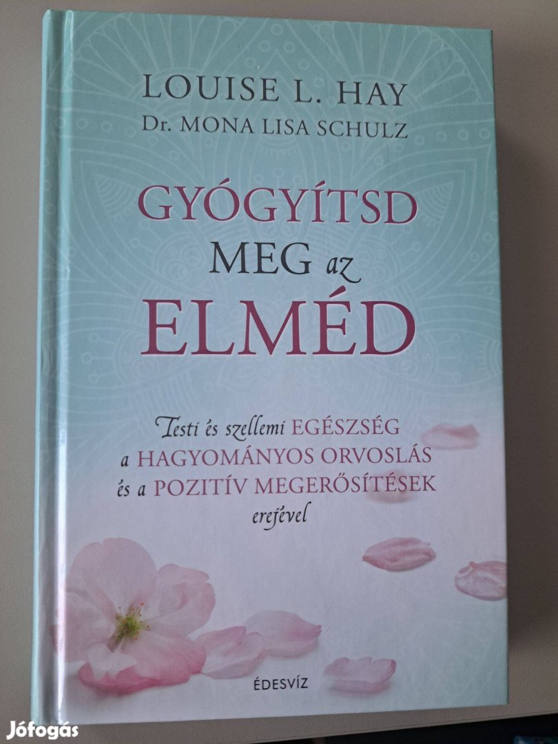 Louise L. Hay Mona Lisa Schulz - Gyógyítsd meg az elméd