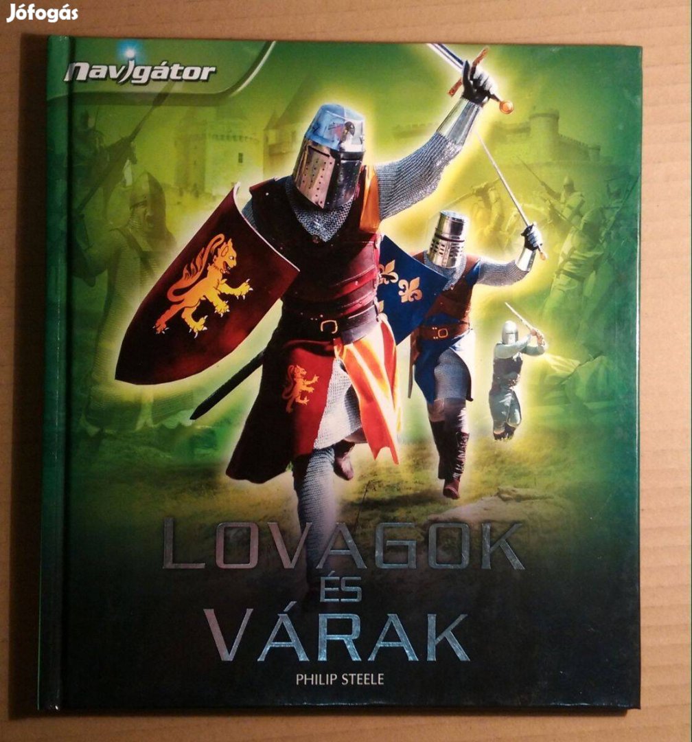 Lovagok és Várak (Philip Steele) 2011 (újszerű) 9kép+tartalom